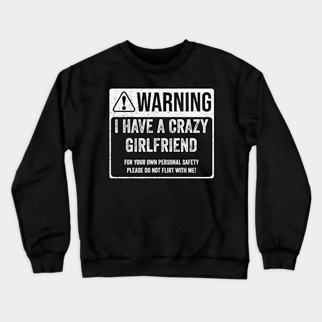 Warning - I Have A Crazy Girlfriend Crewneck Sweatshirt by RadRetro